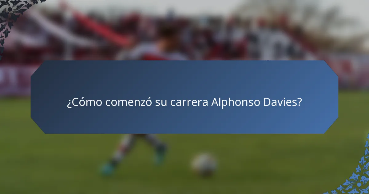 ¿Cómo comenzó su carrera Alphonso Davies?