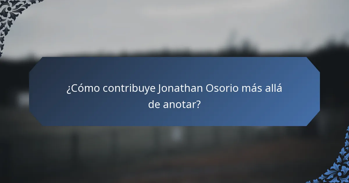 ¿Cómo contribuye Jonathan Osorio más allá de anotar?