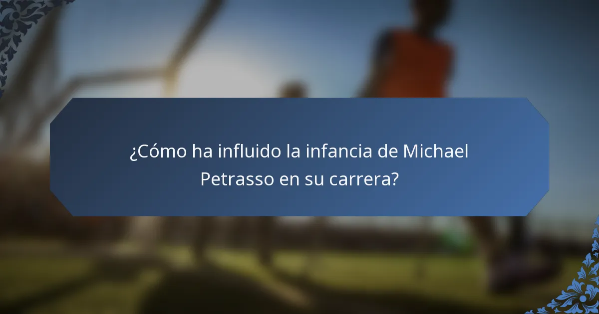 ¿Cómo ha influido la infancia de Michael Petrasso en su carrera?