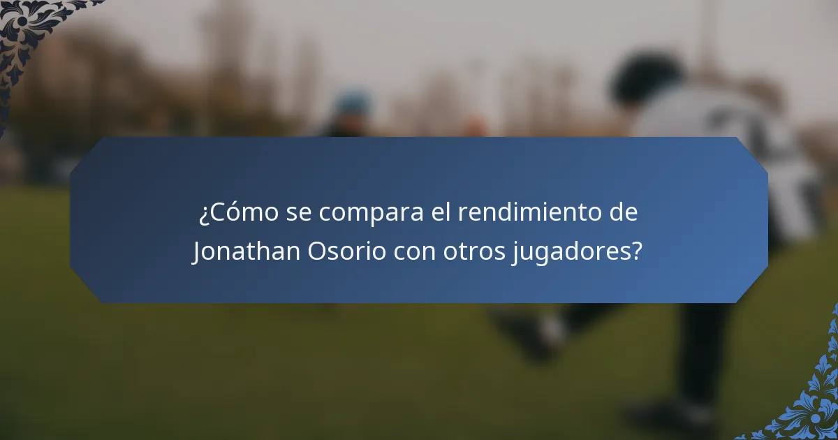 ¿Cómo se compara el rendimiento de Jonathan Osorio con otros jugadores?