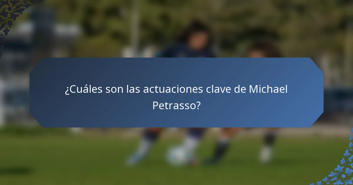 ¿Cuáles son las actuaciones clave de Michael Petrasso?