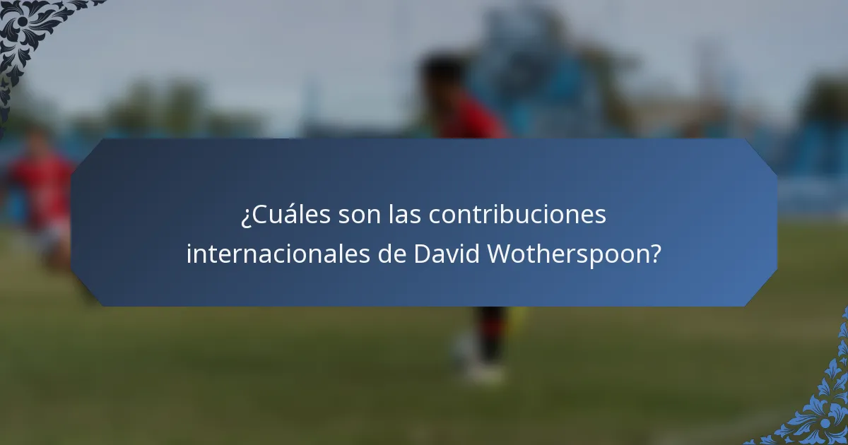 ¿Cuáles son las contribuciones internacionales de David Wotherspoon?