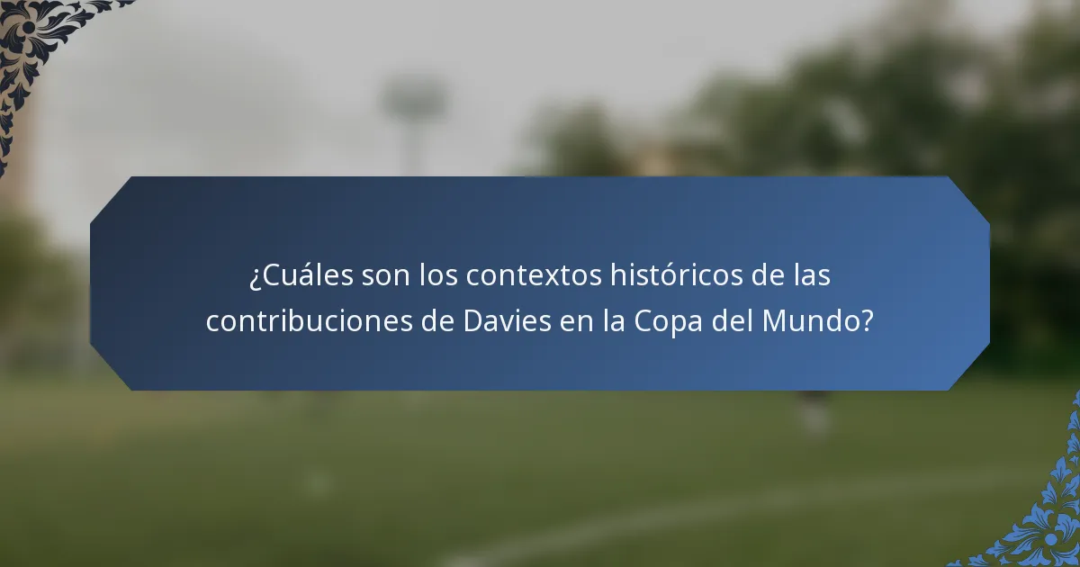 ¿Cuáles son los contextos históricos de las contribuciones de Davies en la Copa del Mundo?