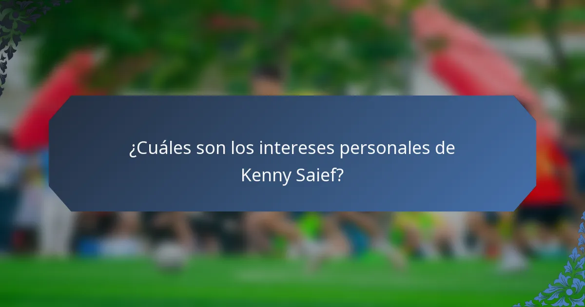 ¿Cuáles son los intereses personales de Kenny Saief?