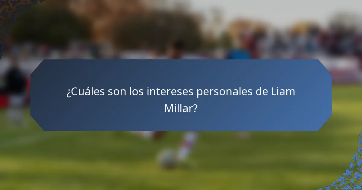 ¿Cuáles son los intereses personales de Liam Millar?