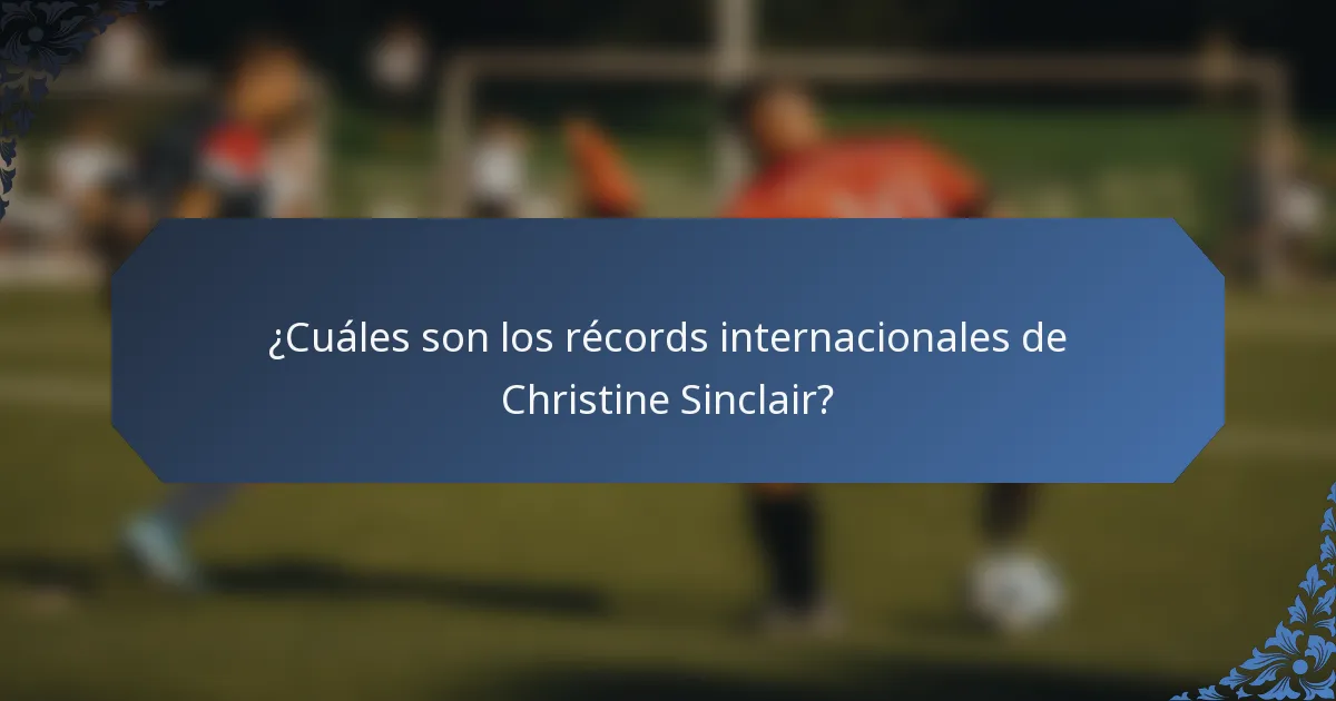 ¿Cuáles son los récords internacionales de Christine Sinclair?