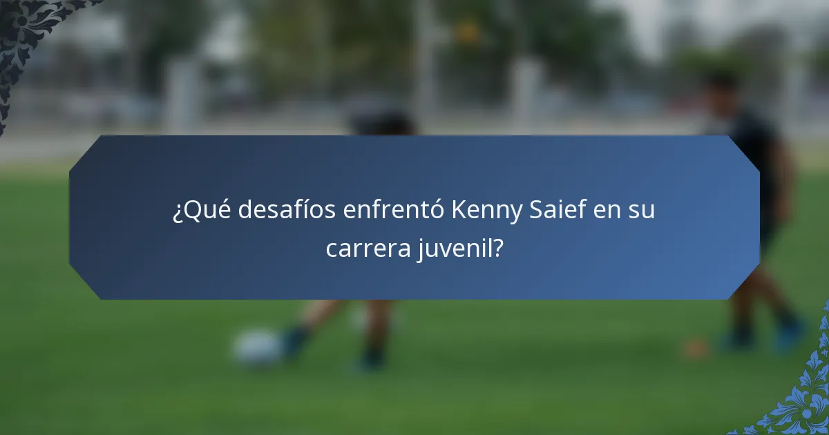 ¿Qué desafíos enfrentó Kenny Saief en su carrera juvenil?