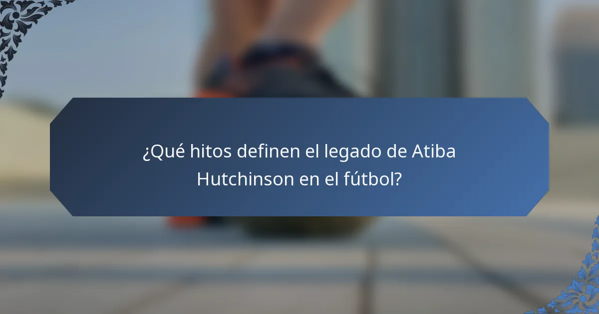 ¿Qué hitos definen el legado de Atiba Hutchinson en el fútbol?