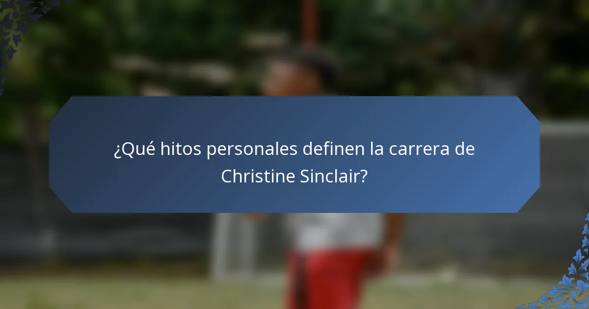 ¿Qué hitos personales definen la carrera de Christine Sinclair?