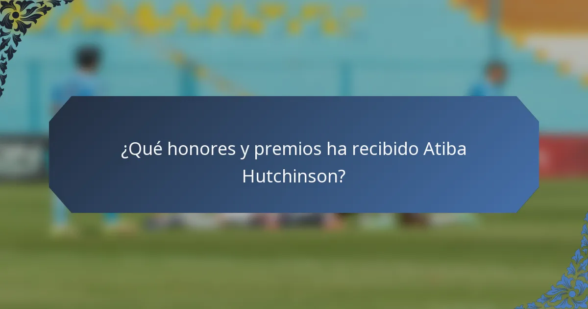 ¿Qué honores y premios ha recibido Atiba Hutchinson?