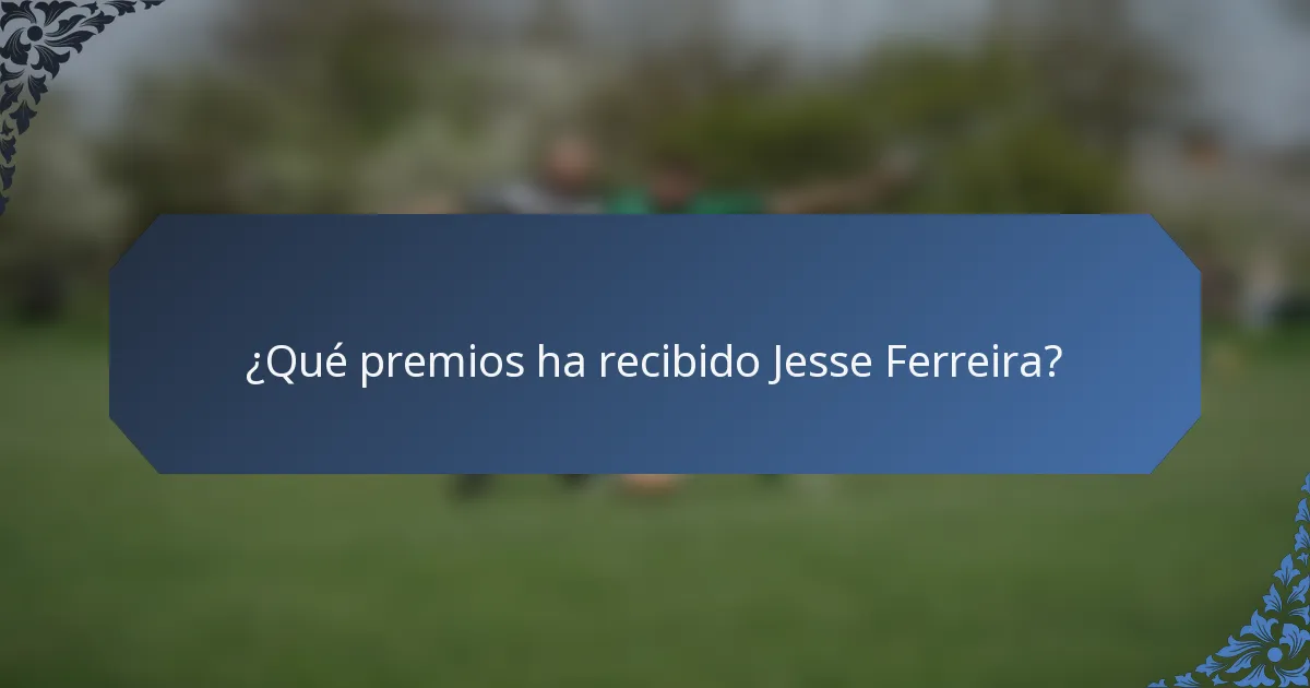 ¿Qué premios ha recibido Jesse Ferreira?