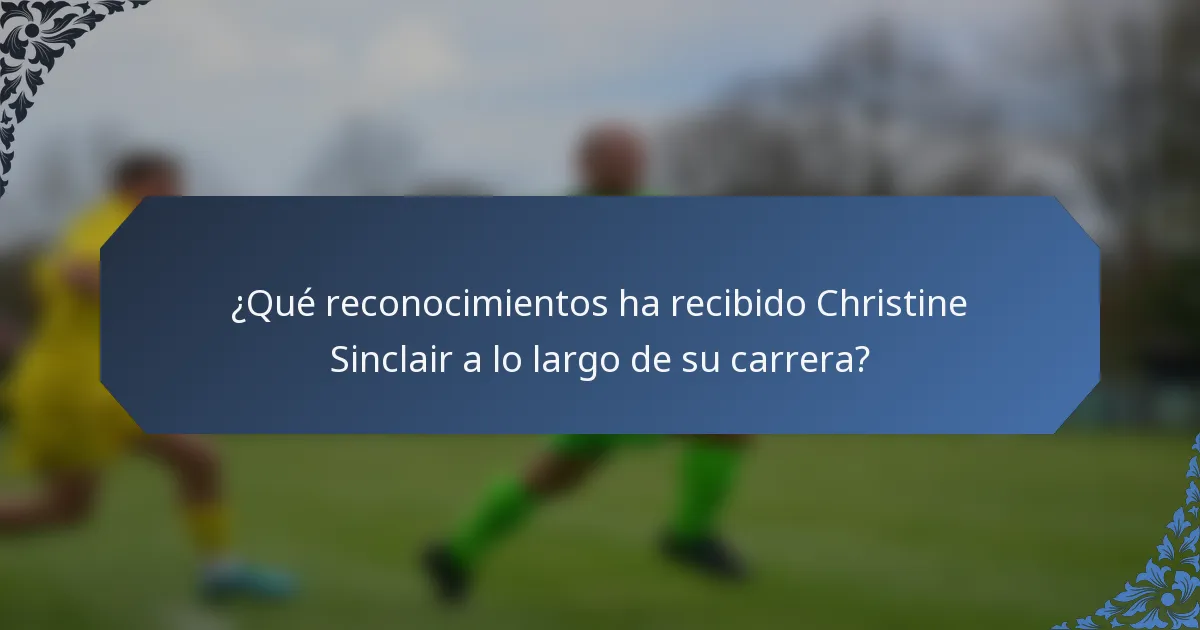 ¿Qué reconocimientos ha recibido Christine Sinclair a lo largo de su carrera?