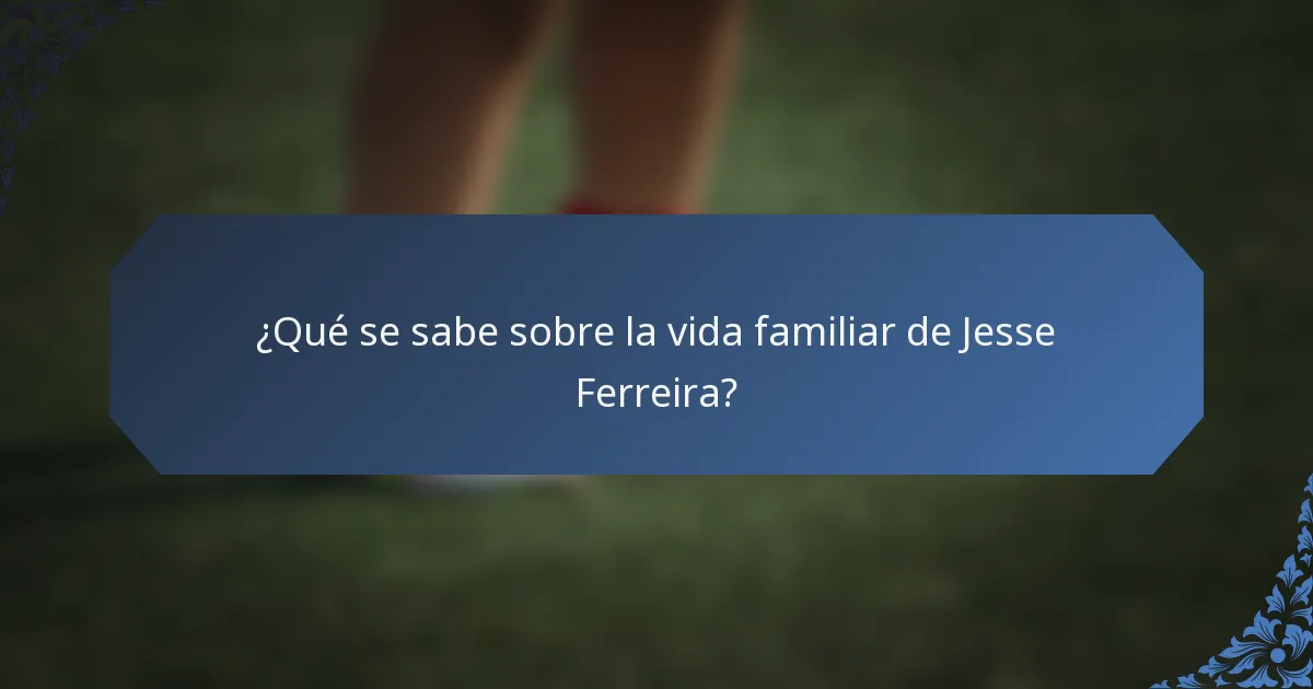 ¿Qué se sabe sobre la vida familiar de Jesse Ferreira?